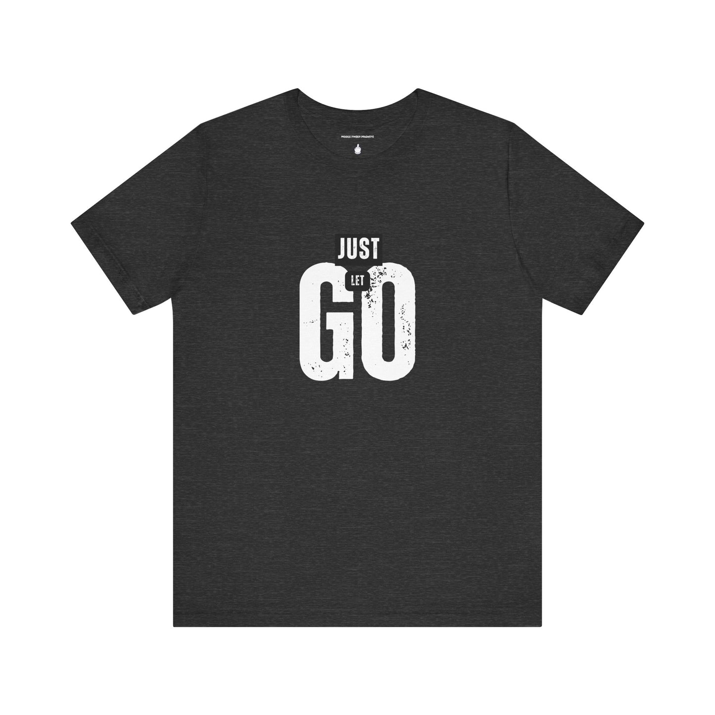Just Let Go Unisex Jersey Short Sleeve Tee