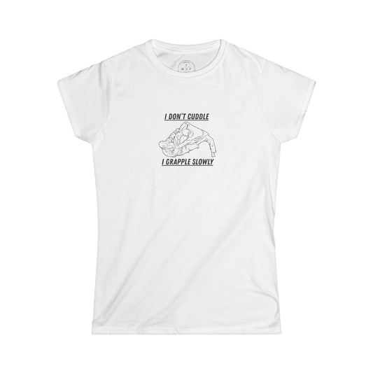 Women's Tee - I Don't Cuddle I Grapple Slowly Graphic Shirt